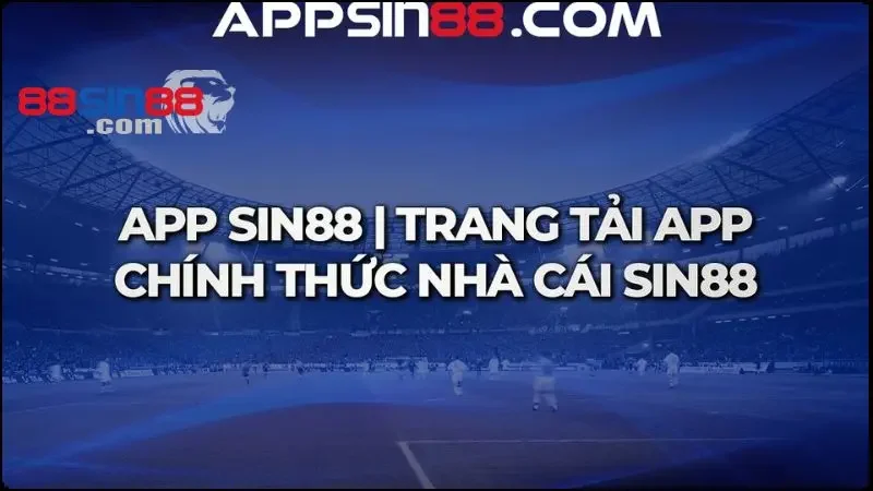 Tải App SIN88: Update link chính thức tải app miễn phí 100% 2 Appsin88.com là trang tải app chính thức và uy tín của nhà cái