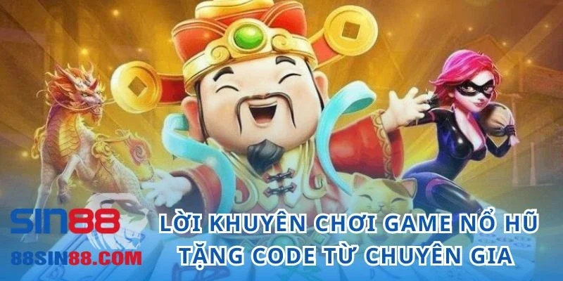 Game Nổ Hũ Tặng Code Và Những Điều Thú Vị Xung Quanh 4 Lời khuyên khi chơi game nổ hũ tặng code từ chuyên gia