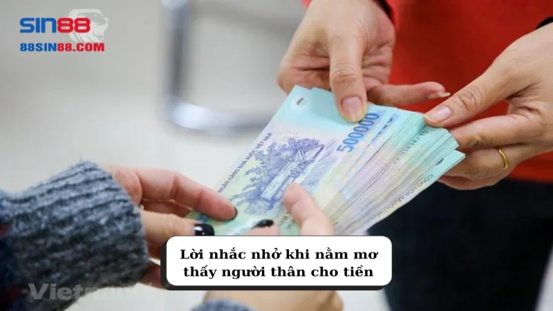 Tốt hay xấu khi nằm mơ thấy tiền? Những con số may mắn liên quan 2 Lời nhắc nhở khi nằm mơ thấy người thân cho tiền