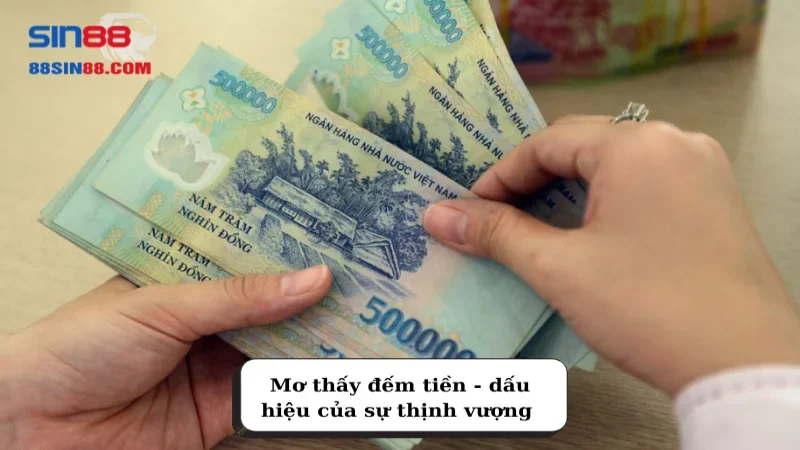 Tốt hay xấu khi nằm mơ thấy tiền? Những con số may mắn liên quan 4 Giấc mơ đếm tiền